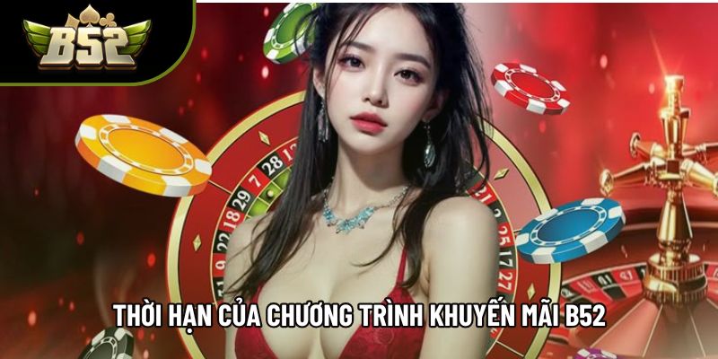 Thời hạn của chương trình khuyến mãi B52