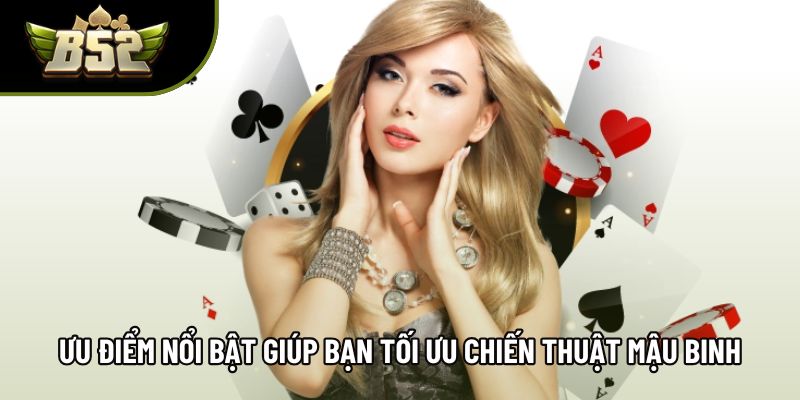 Ưu điểm nổi bật giúp bạn tối ưu chiến thuật mậu binh