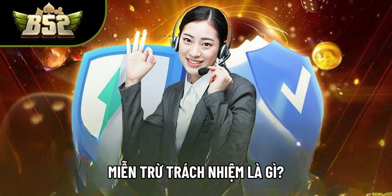 Miễn trừ trách nhiệm là gì?