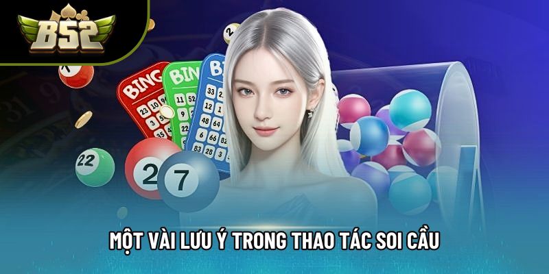 Một vài lưu ý trong thao tác soi cầu