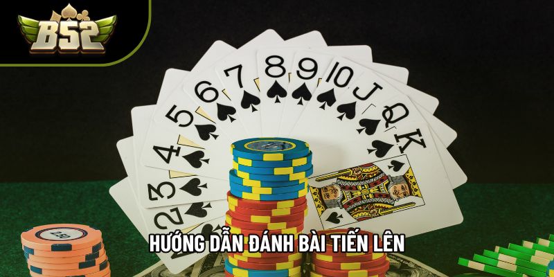 Hướng dẫn đánh bài Tiến lên